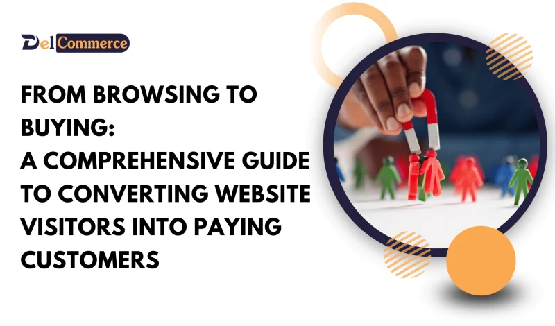 From Browsing to Buying: A Comprehensive Guide to Converting Website Visitors into Paying Customers