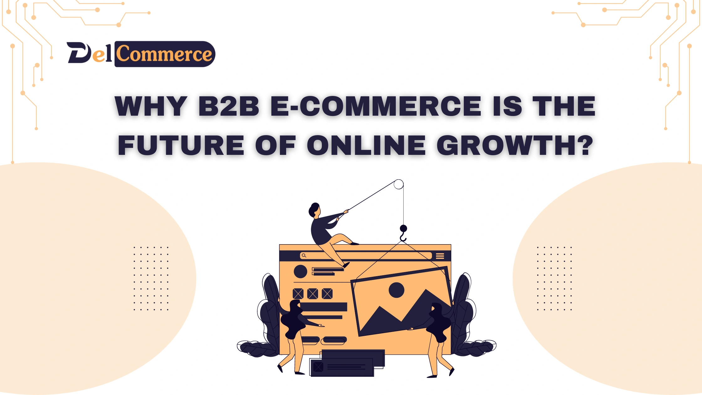 Why B2B E-commerce is the Next Big Opportunity for Online Growth