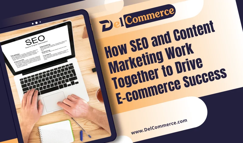 How SEO and Content Marketing Work Together to Drive E-commerce Success